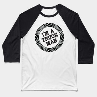 I am a truck man Baseball T-Shirt